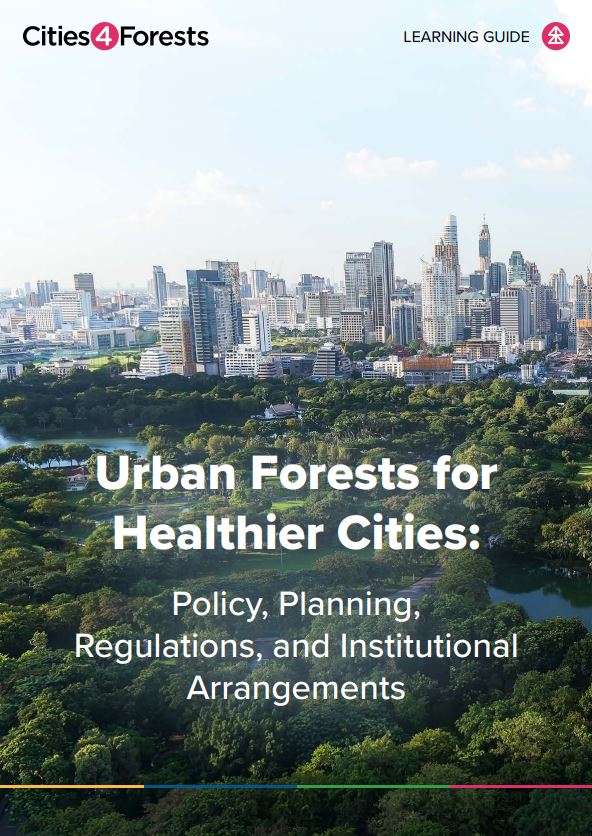 Cities4Forests - Urban Forests for Healthier Cities: Policy, Planning, Regulations, and Institutional Arrangements – Learning Guide