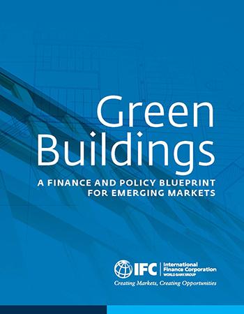 IFC - Green Buildings: A Financial and Policy Blueprint for Emerging Markets