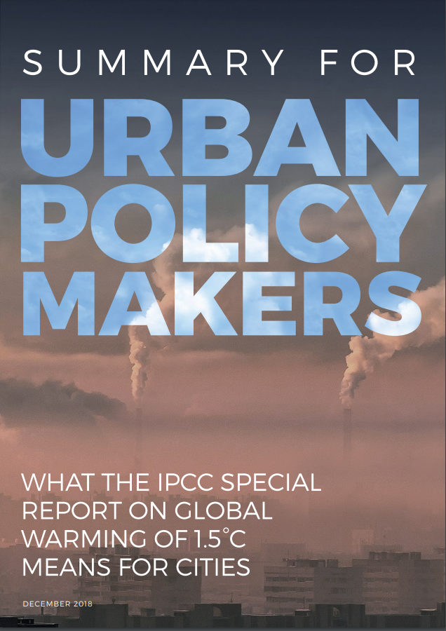 IPCC - Summary for Urban Policy Makers: What the IPCC Special Report on Global Warming of 1.5 C Means for Cities